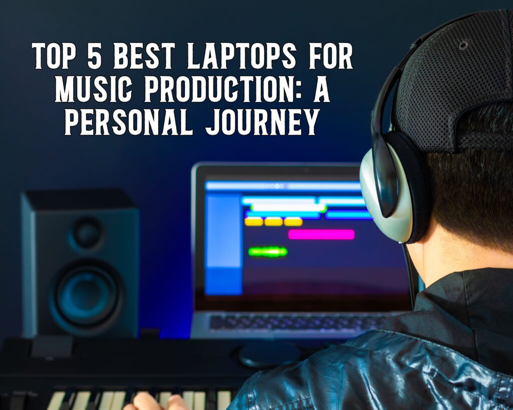 Top 5 Best Laptops for Music Production: A Personal Journey