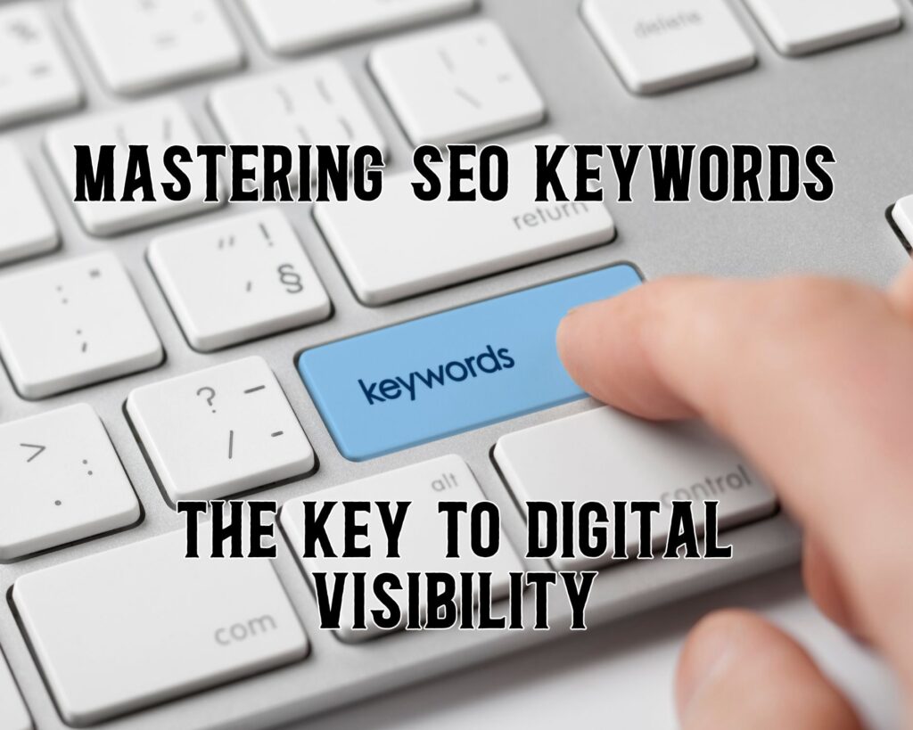 Mastering SEO Keywords: The Key to Digital Visibility