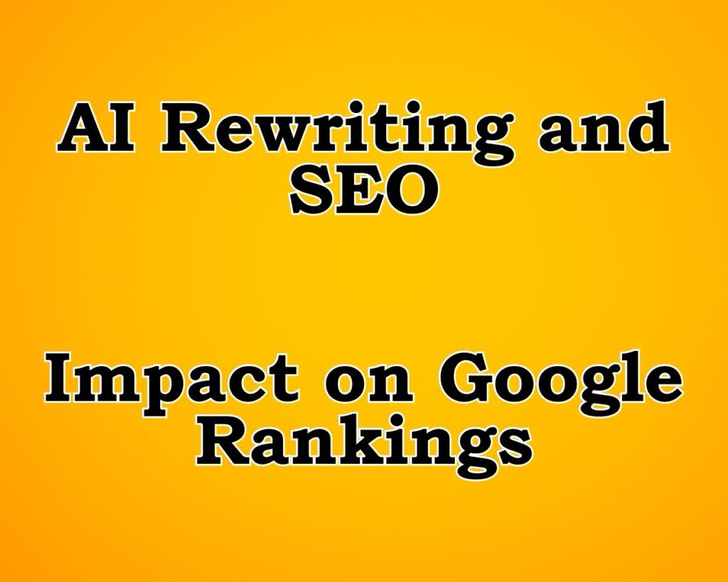 AI Rewriting and SEO: Impact on Google Rankings
