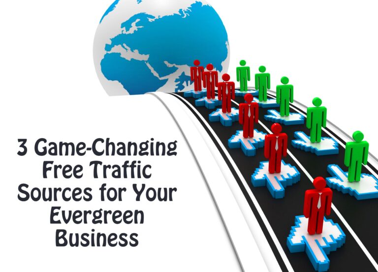 3 Game-Changing Free Traffic Sources for Your Evergreen Business