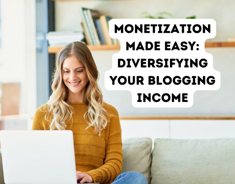 Monetization Made Easy: Diversifying Your Blogging Income