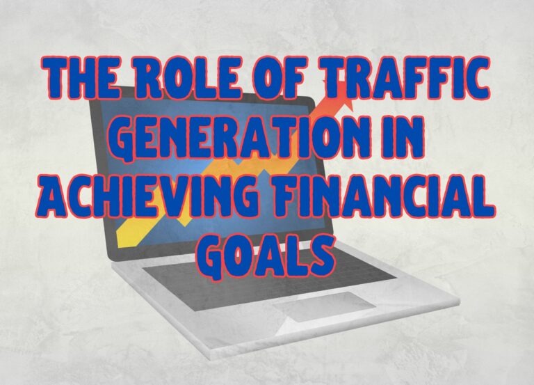 The Role of Traffic Generation in Achieving Financial Goals