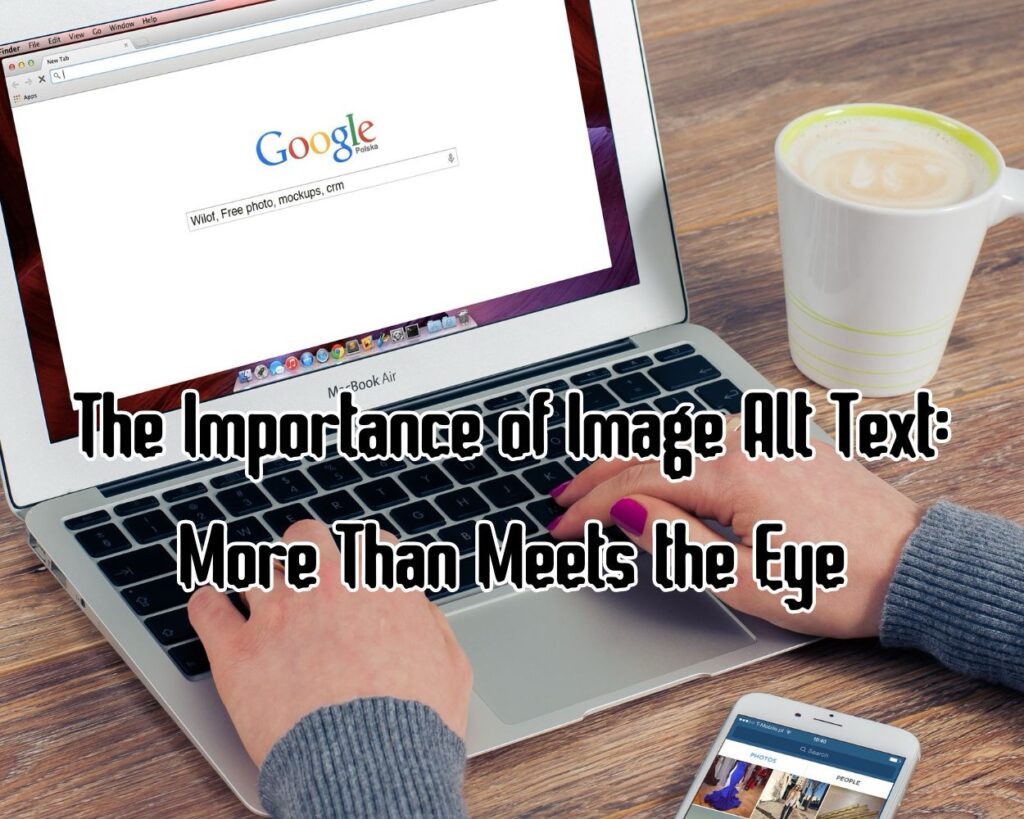 The Importance of Image Alt Text: More Than Meets the Eye