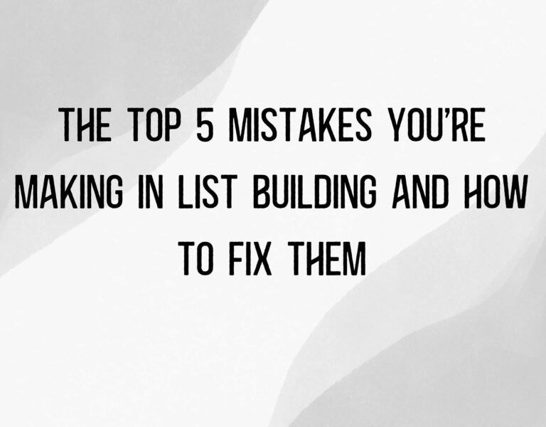 The Top 5 Mistakes You’re Making in List Building and How to Fix Them