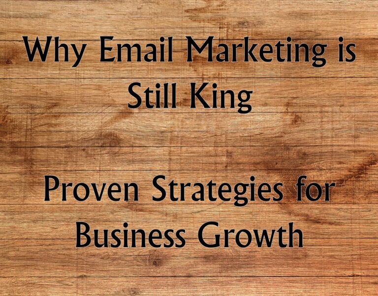 Why Email Marketing is Still King: Proven Strategies for Business Growth