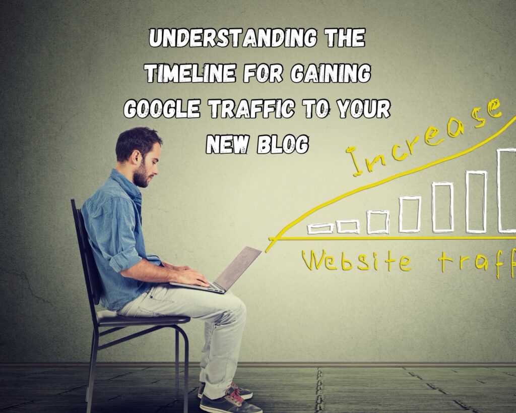 Understanding the Timeline for Gaining Google Traffic to Your New Blog