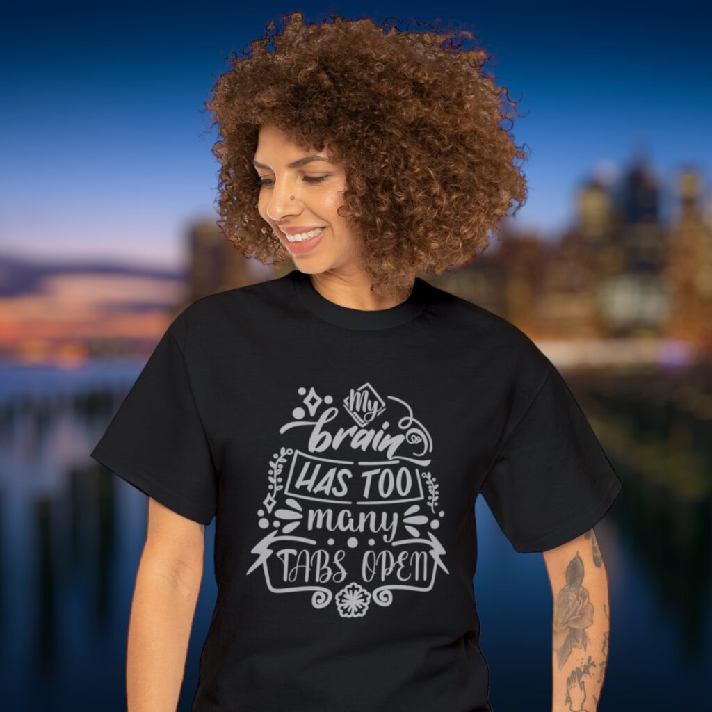 Tech Lover’s Humor: Embrace the Chaos with the ‘My Brain Has Too Many Tabs Open’ T-Shirt
