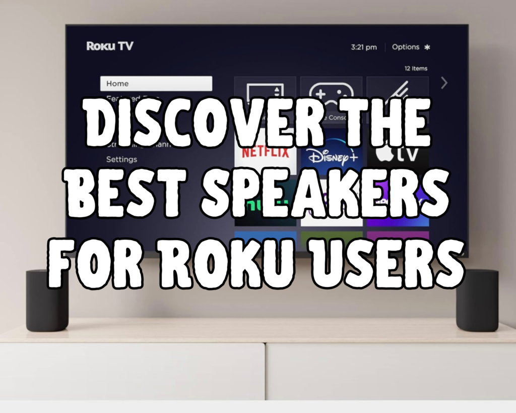 Discover the Best Speakers for Roku Users: Unmatched Sound Meets Unrivaled Simplicity