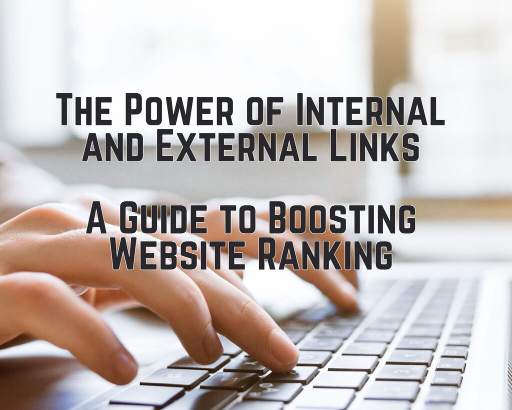 The Power of Internal and External Links: A Guide to Boosting Website Ranking
