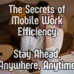 How to Stay Organized and Efficient in a Mobile Workplace