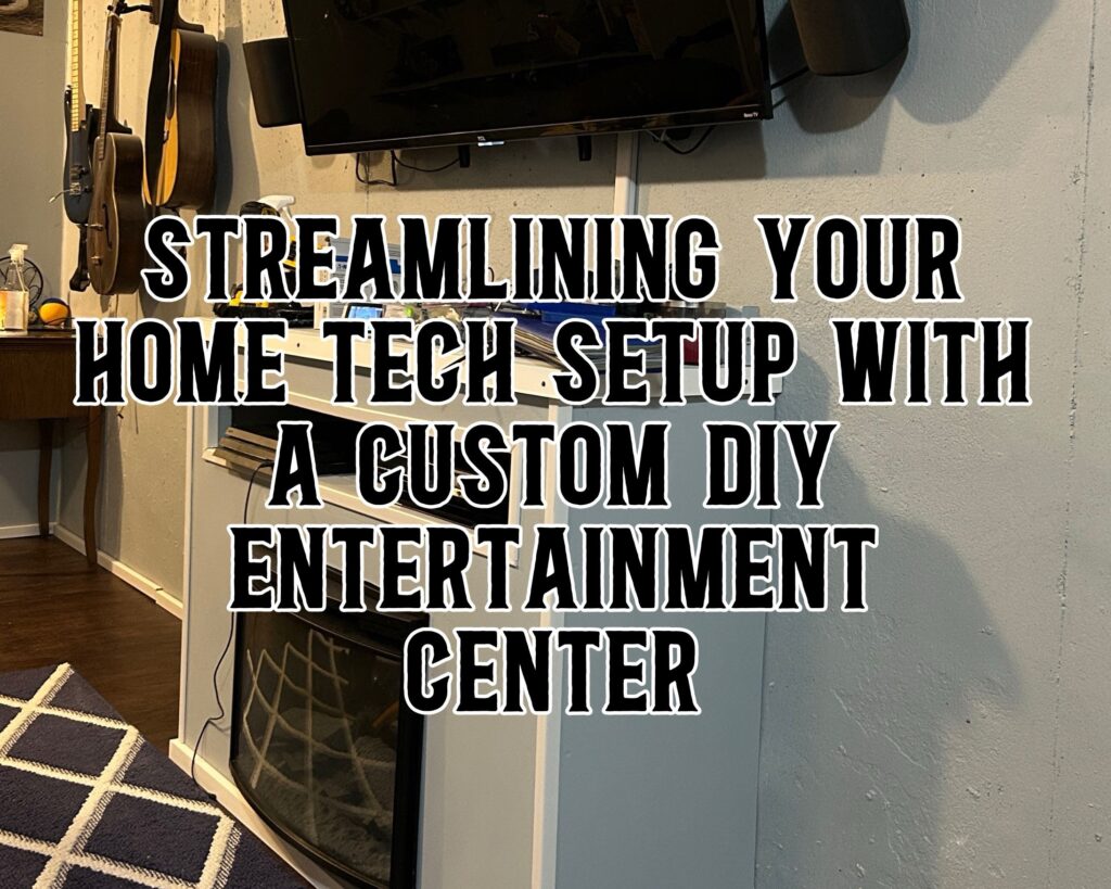 Streamlining Your Home Tech Setup with a Custom DIY Entertainment Center