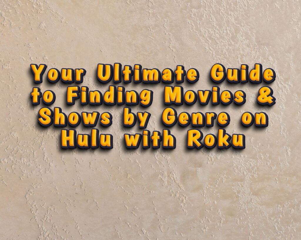 Your Ultimate Guide to Finding Movies &amp; Shows by Genre on Hulu with Roku